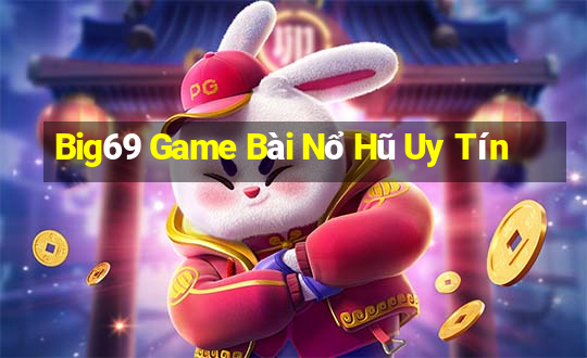 Big69 Game Bài Nổ Hũ Uy Tín