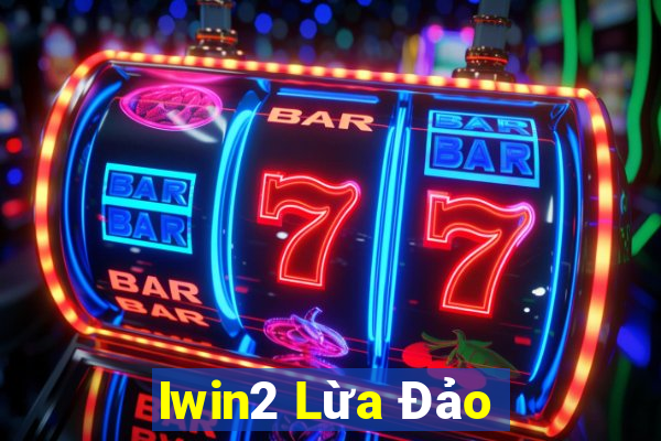 Iwin2 Lừa Đảo