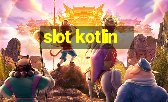 slot kotlin