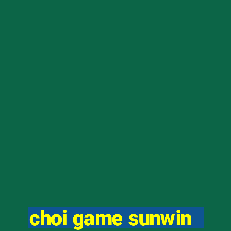 choi game sunwin