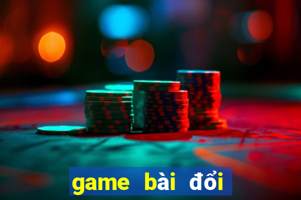 game bài đổi thưởng thú vị