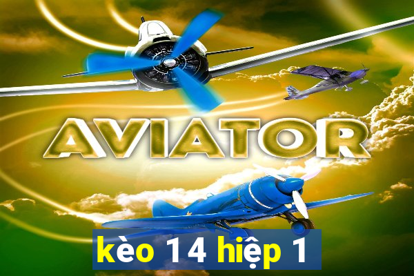 kèo 1 4 hiệp 1