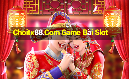 Choitx88.Com Game Bài Slot