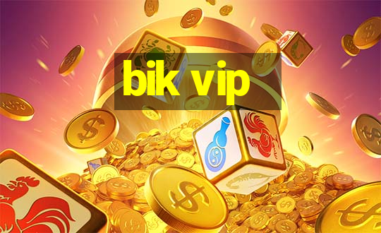 bik vip