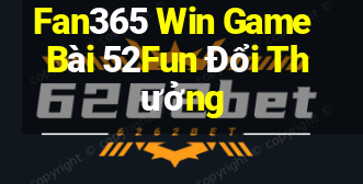 Fan365 Win Game Bài 52Fun Đổi Thưởng