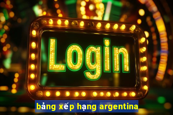 bảng xếp hạng argentina