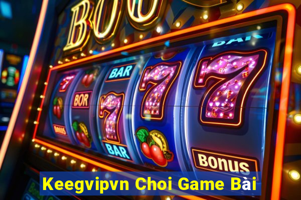 Keegvipvn Choi Game Bài