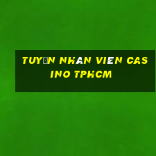 tuyển nhân viên casino tphcm