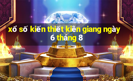 xổ số kiến thiết kiên giang ngày 6 tháng 8