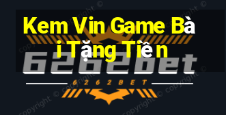 Kem Vin Game Bài Tặng Tiền