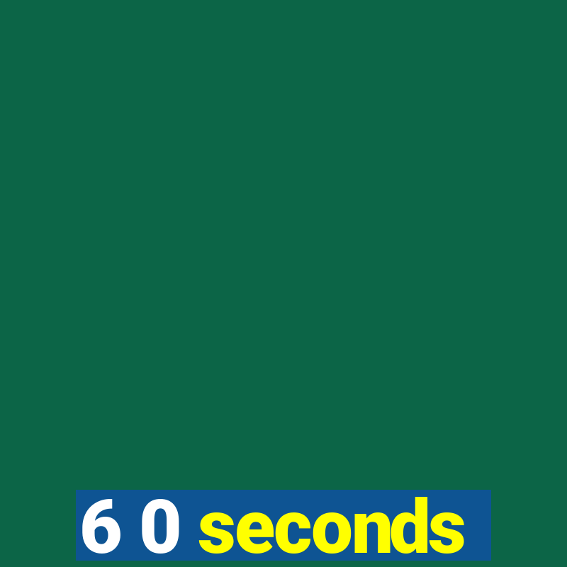 6 0 seconds