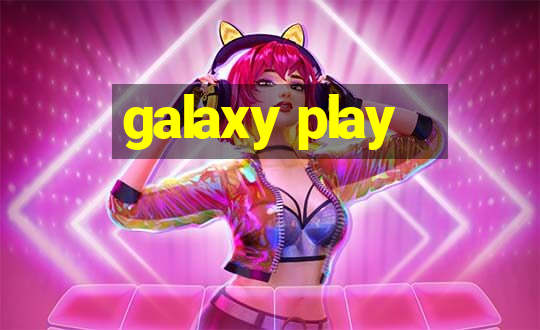 galaxy play