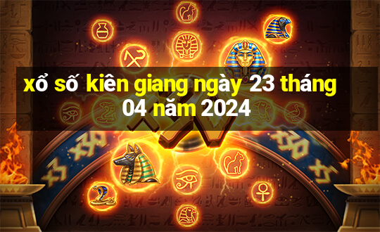 xổ số kiên giang ngày 23 tháng 04 năm 2024