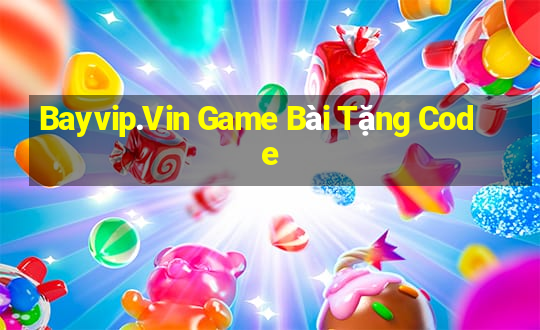 Bayvip.Vin Game Bài Tặng Code