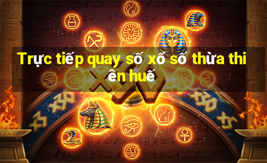 Trực tiếp quay số xổ số thừa thiên huế