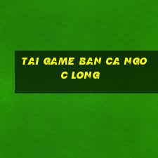 tai game ban ca ngoc long