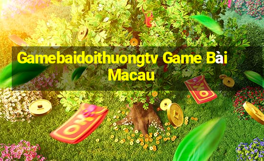 Gamebaidoithuongtv Game Bài Macau