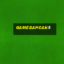 gamebancah5