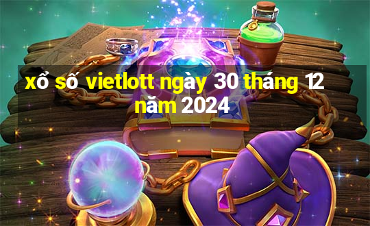 xổ số vietlott ngày 30 tháng 12 năm 2024