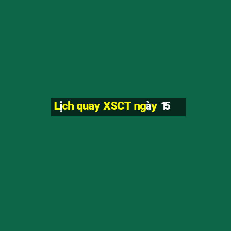 Lịch quay XSCT ngày 15