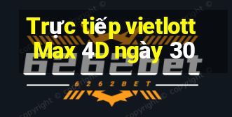 Trực tiếp vietlott Max 4D ngày 30