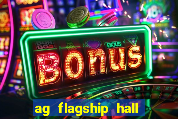 ag flagship hall app tải về