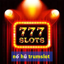 nổ hũ trumslot