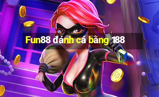 Fun88 đánh cá bằng 188