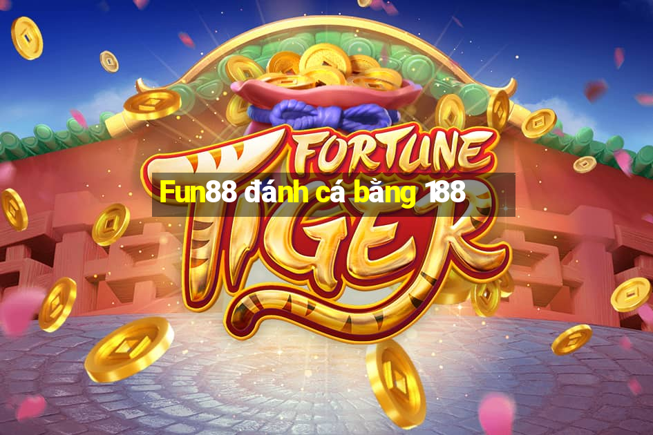 Fun88 đánh cá bằng 188