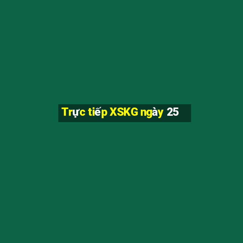 Trực tiếp XSKG ngày 25