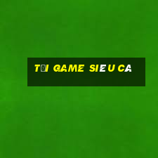 tải game siêu cá