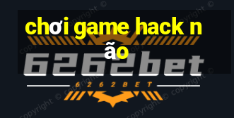 chơi game hack não