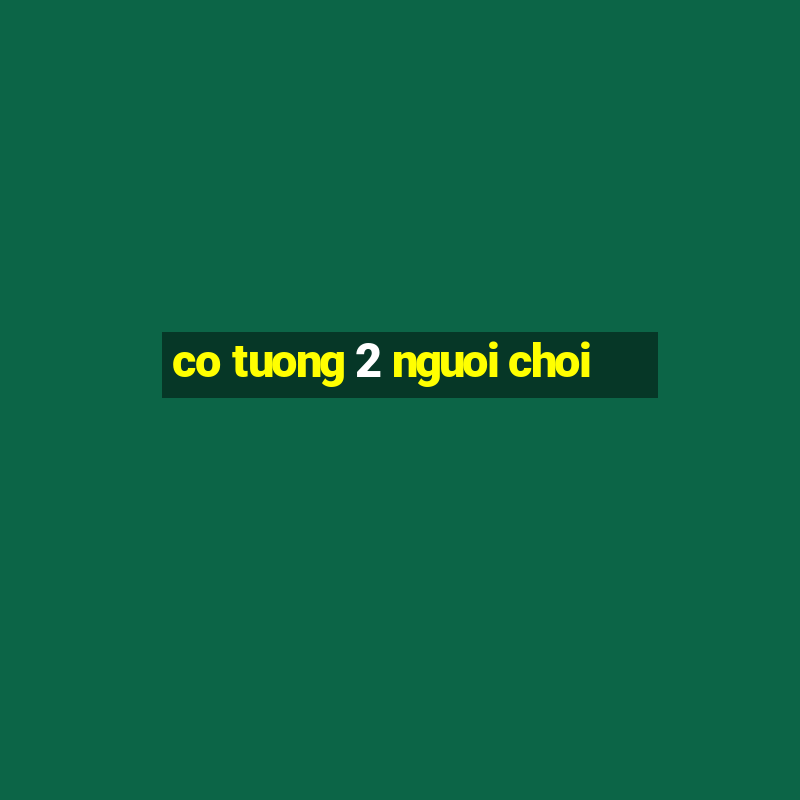 co tuong 2 nguoi choi