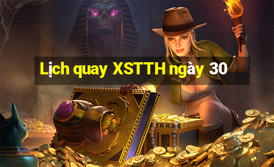 Lịch quay XSTTH ngày 30