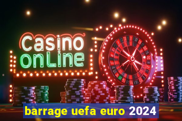 barrage uefa euro 2024