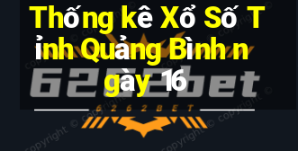 Thống kê Xổ Số Tỉnh Quảng Bình ngày 16