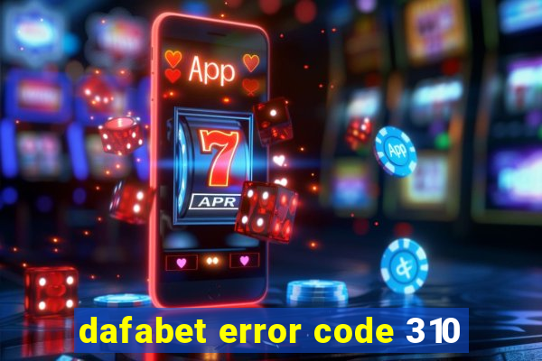 dafabet error code 310