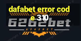 dafabet error code 310