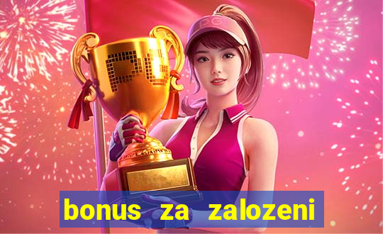 bonus za zalozeni uctu casino