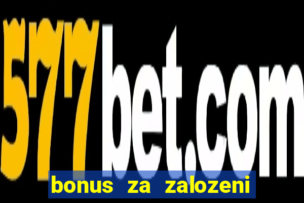 bonus za zalozeni uctu casino