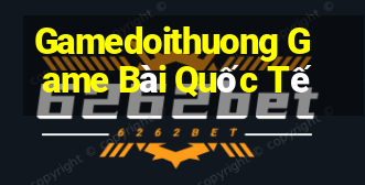 Gamedoithuong Game Bài Quốc Tế