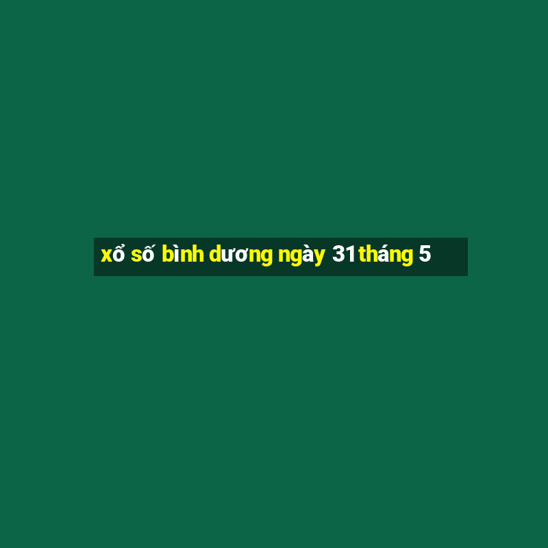 xổ số bình dương ngày 31 tháng 5