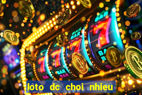 loto dc choi nhieu hom nay