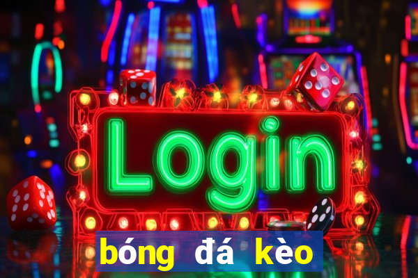 bóng đá kèo tỷ lệ