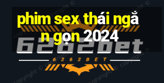 phim sex thái ngắn gọn 2024