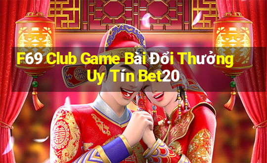 F69 Club Game Bài Đổi Thưởng Uy Tín Bet20