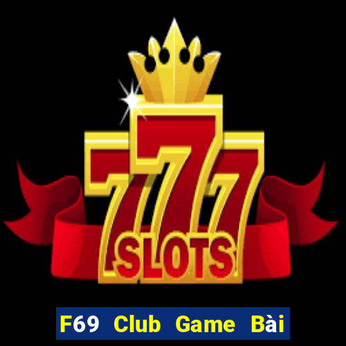 F69 Club Game Bài Đổi Thưởng Uy Tín Bet20