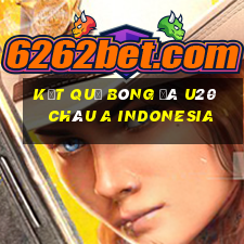 kết quả bóng đá u20 châu a indonesia