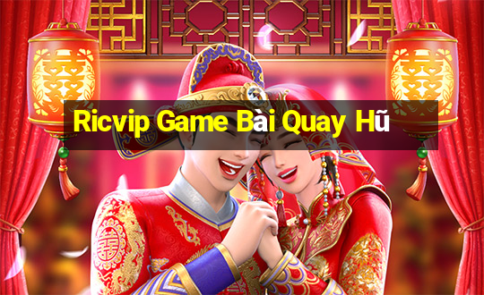 Ricvip Game Bài Quay Hũ