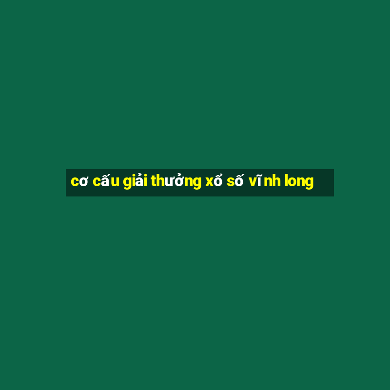 cơ cấu giải thưởng xổ số vĩnh long